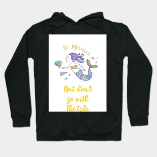 Be Mermaid but don't go with the tide Hoodie